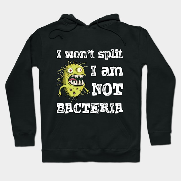 I won't split i am not bacteria Hoodie by StepInSky